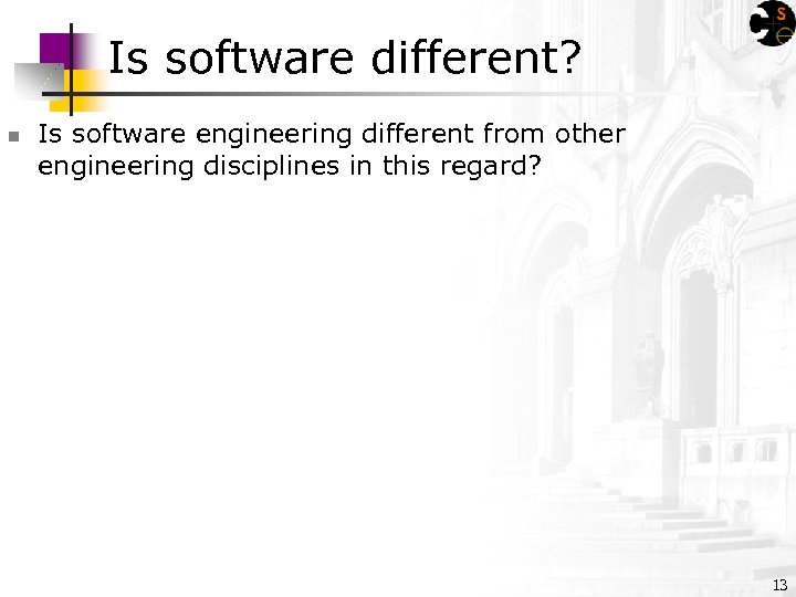 Is software different? n Is software engineering different from other engineering disciplines in this