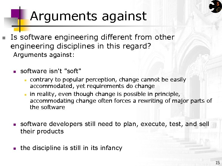 Arguments against n Is software engineering different from other engineering disciplines in this regard?