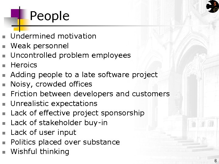 People n n n n Undermined motivation Weak personnel Uncontrolled problem employees Heroics Adding