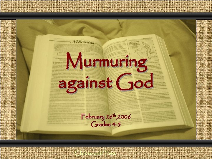 Comunicación y Gerencia Murmuring against God February 26 th, 2006 Grades 4 -5 Click