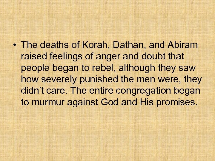  • The deaths of Korah, Dathan, and Abiram raised feelings of anger and