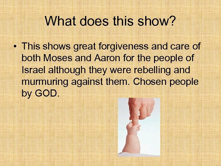 What does this show? • This shows great forgiveness and care of both Moses