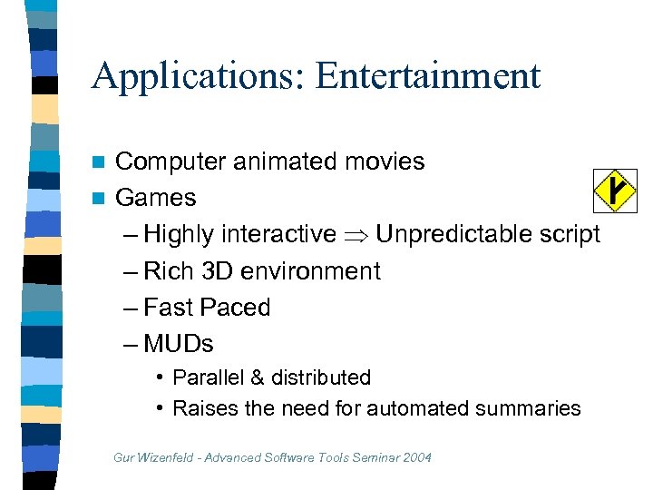 Applications: Entertainment Computer animated movies n Games – Highly interactive Unpredictable script – Rich