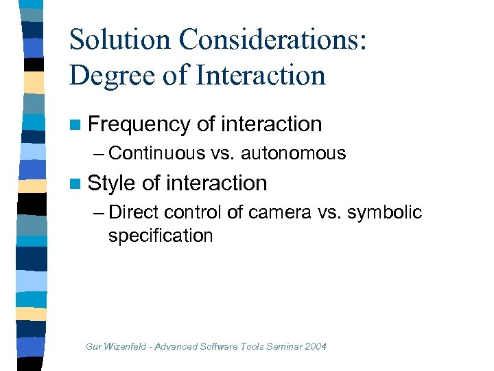 Solution Considerations: Degree of Interaction n Frequency of interaction – Continuous vs. autonomous n