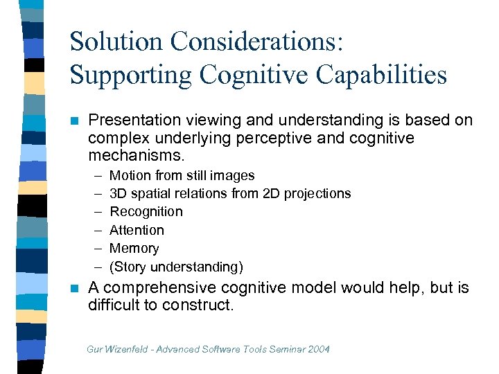 Solution Considerations: Supporting Cognitive Capabilities n Presentation viewing and understanding is based on complex