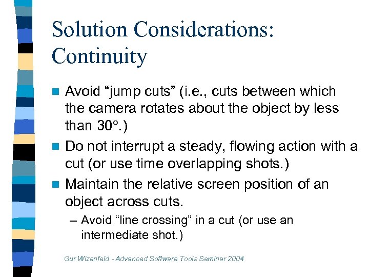 Solution Considerations: Continuity Avoid “jump cuts” (i. e. , cuts between which the camera