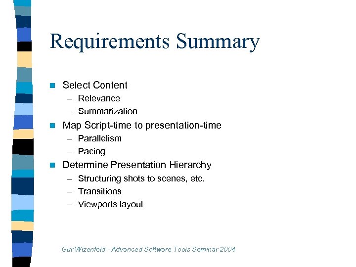 Requirements Summary n Select Content – Relevance – Summarization n Map Script-time to presentation-time