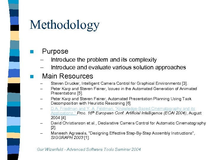 Methodology n Purpose – – n Introduce the problem and its complexity Introduce and