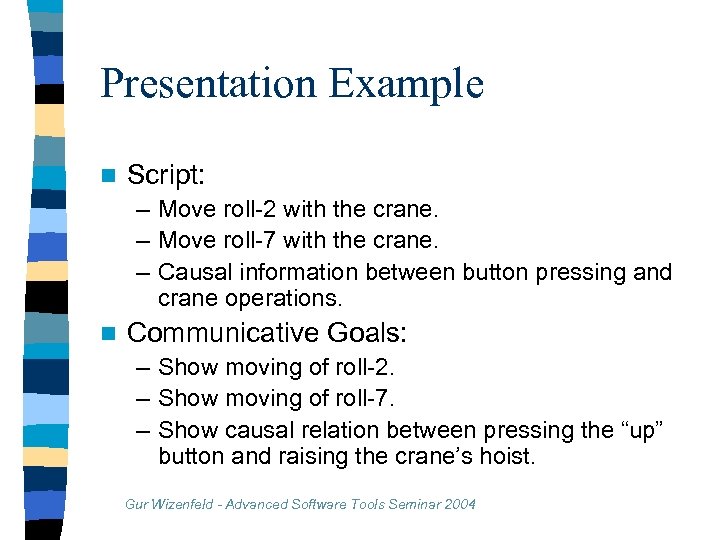 Presentation Example n Script: – Move roll-2 with the crane. – Move roll-7 with