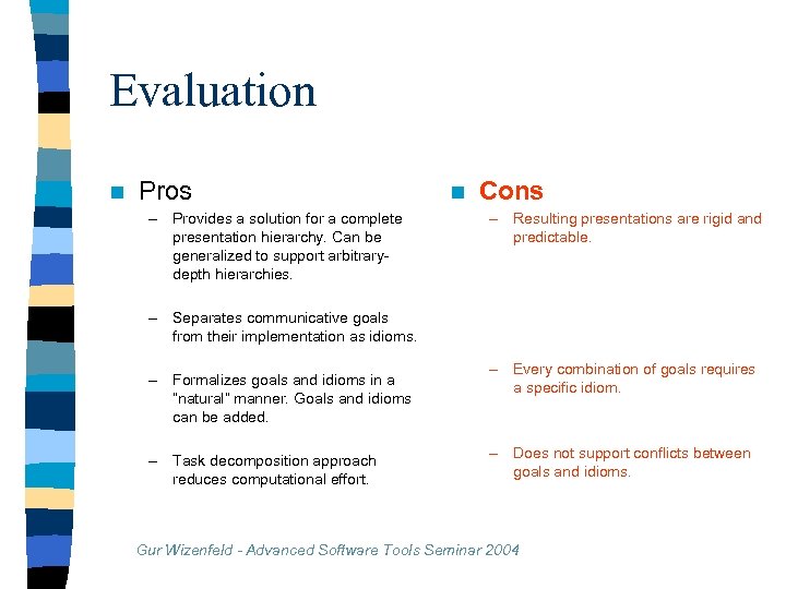 Evaluation n Pros – Provides a solution for a complete presentation hierarchy. Can be