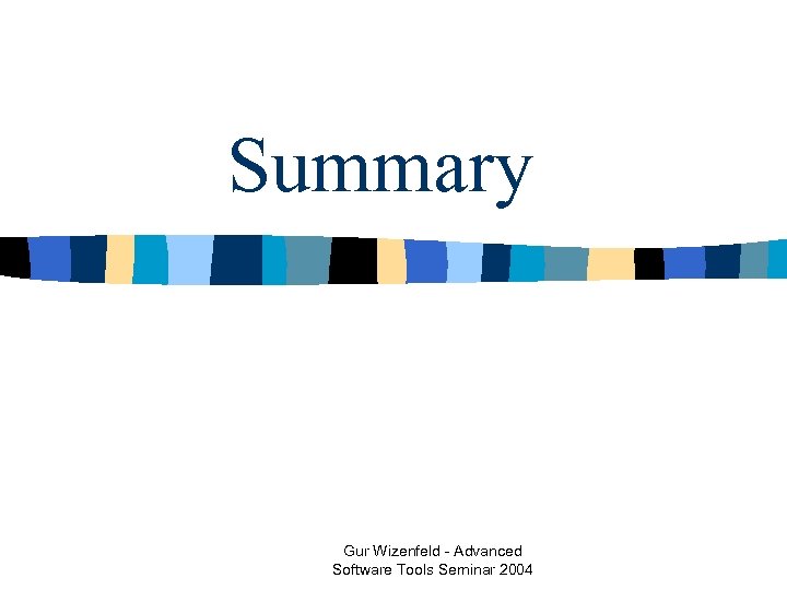Summary Gur Wizenfeld - Advanced Software Tools Seminar 2004 