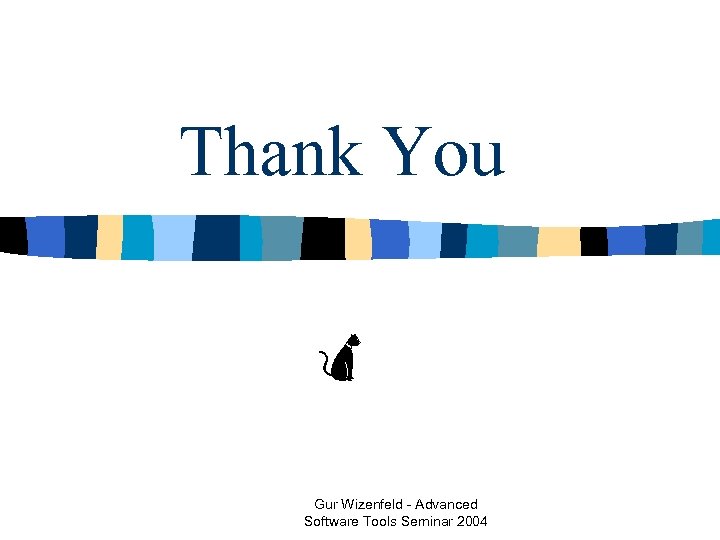 Thank You Gur Wizenfeld - Advanced Software Tools Seminar 2004 
