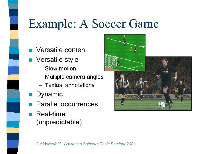 Example: A Soccer Game Versatile content n Versatile style n – Slow motion –