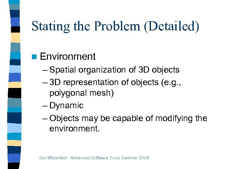 Stating the Problem (Detailed) n Environment – Spatial organization of 3 D objects –