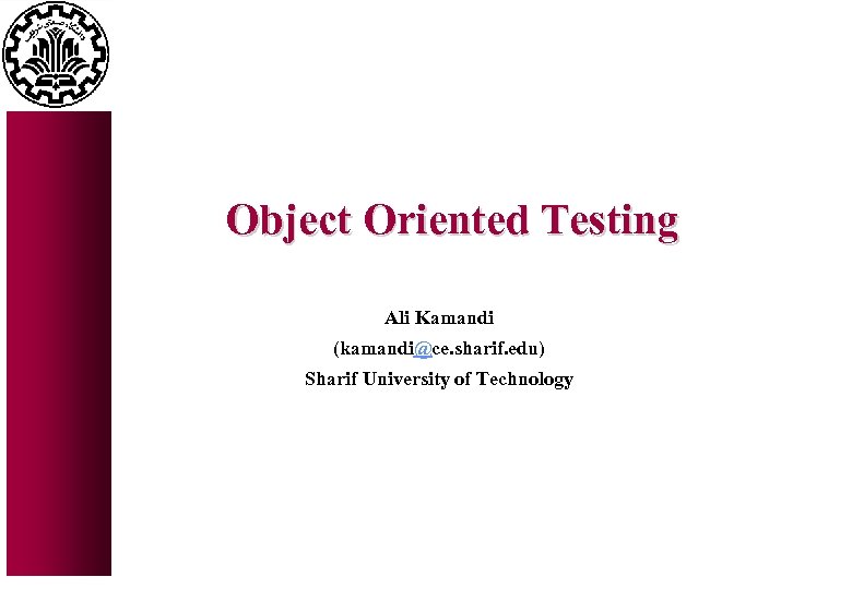 Object Oriented Testing Ali Kamandi (kamandi@ce. sharif. edu) Sharif University of Technology 