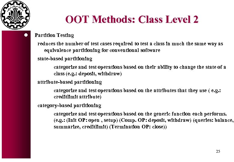 OOT Methods: Class Level 2 l Partition Testing reduces the number of test cases