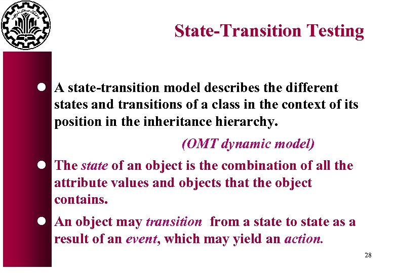 State-Transition Testing l A state-transition model describes the different states and transitions of a