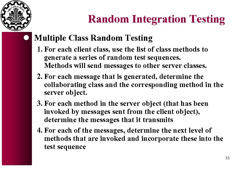 Random Integration Testing l Multiple Class Random Testing 1. For each client class, use