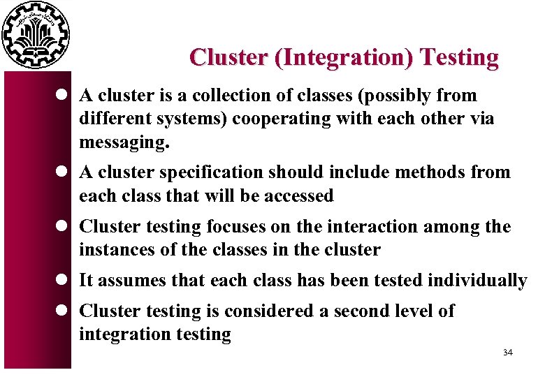 Cluster (Integration) Testing l A cluster is a collection of classes (possibly from different