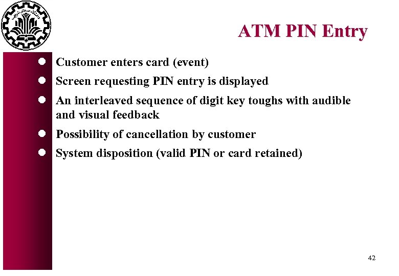 ATM PIN Entry l Customer enters card (event) l Screen requesting PIN entry is