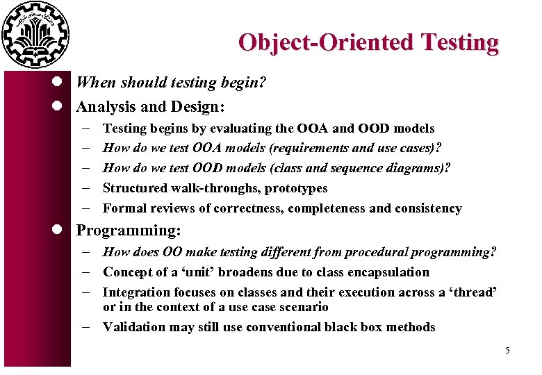 Object-Oriented Testing l When should testing begin? l Analysis and Design: - Testing begins