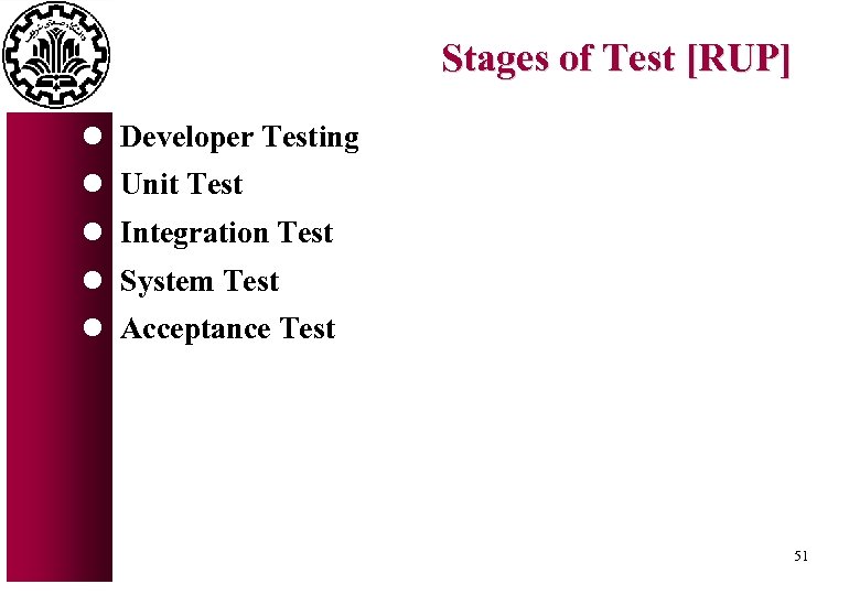 Stages of Test [RUP] l Developer Testing l Unit Test l Integration Test l