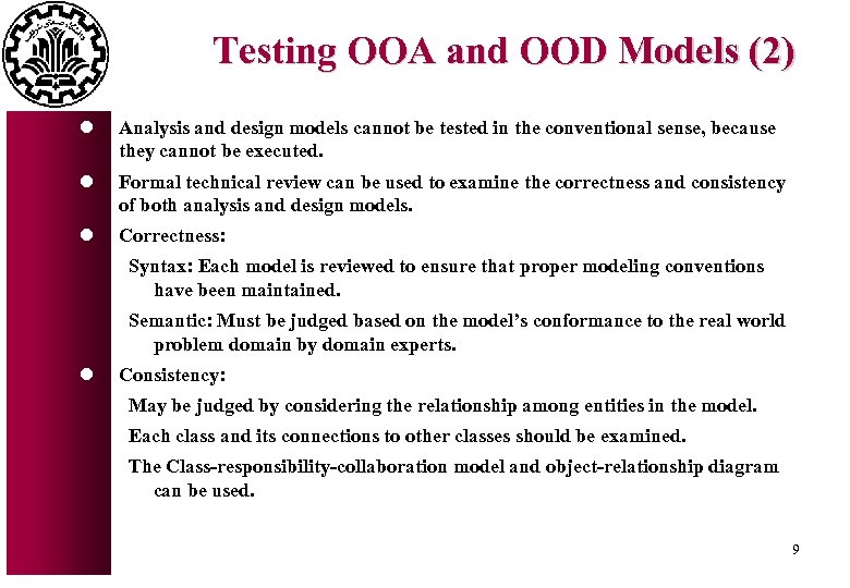 Testing OOA and OOD Models (2) l Analysis and design models cannot be tested