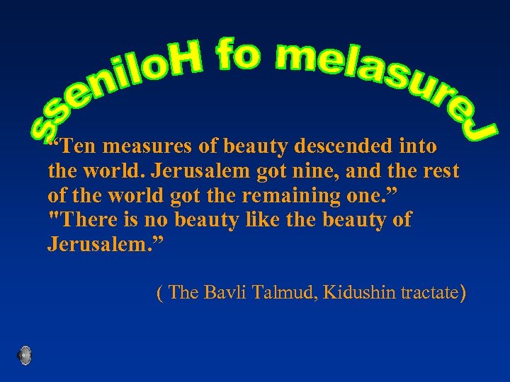 “Ten measures of beauty descended into the world. Jerusalem got nine, and the rest