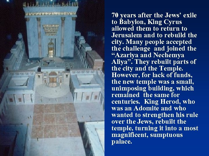 70 years after the Jews’ exile to Babylon, King Cyrus allowed them to return