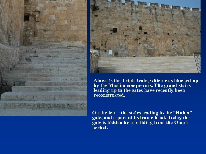 Above is the Triple Gate, which was blocked up by the Muslim conquerors. The