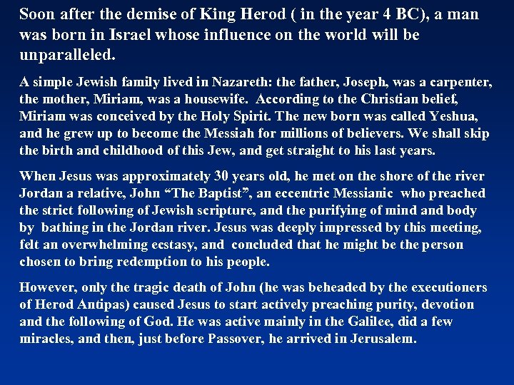 Soon after the demise of King Herod ( in the year 4 BC), a