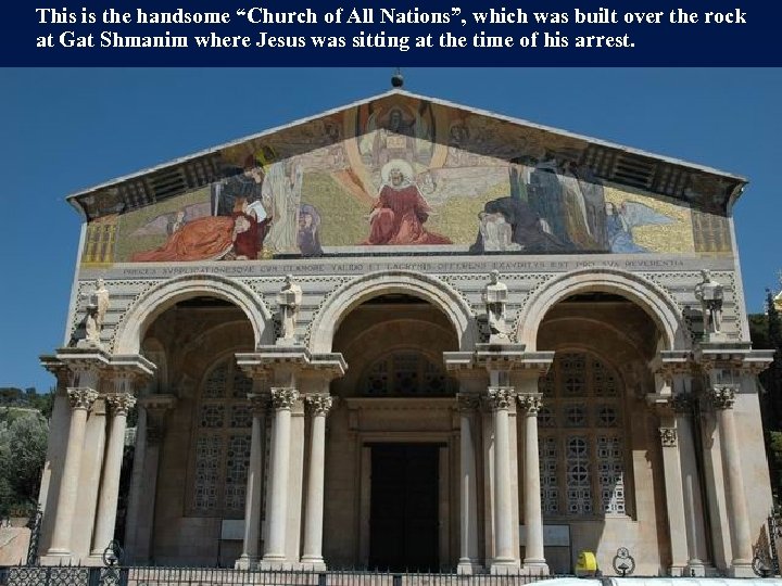 This is the handsome “Church of All Nations”, which was built over the rock