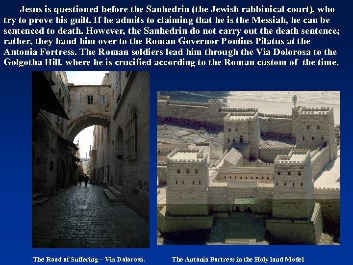 Jesus is questioned before the Sanhedrin (the Jewish rabbinical court), who try to prove