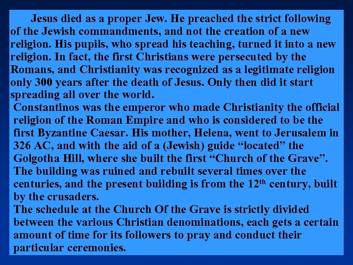 Jesus died as a proper Jew. He preached the strict following of the Jewish