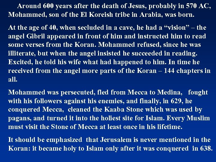 Around 600 years after the death of Jesus, probably in 570 AC, Mohammed, son
