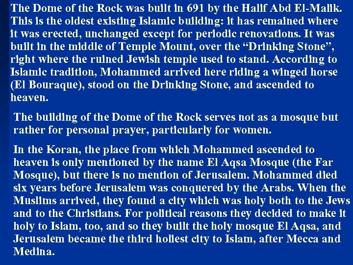 The Dome of the Rock was built in 691 by the Halif Abd El-Malik.