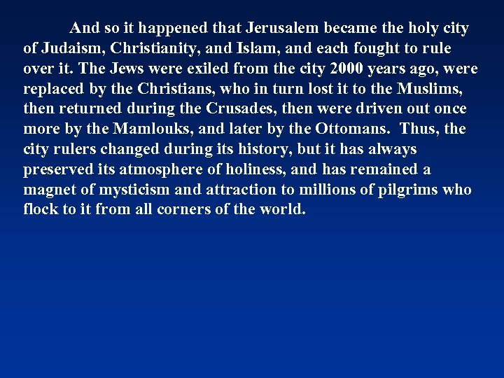 And so it happened that Jerusalem became the holy city of Judaism, Christianity, and