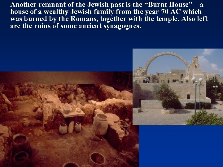 Another remnant of the Jewish past is the “Burnt House” – a house of