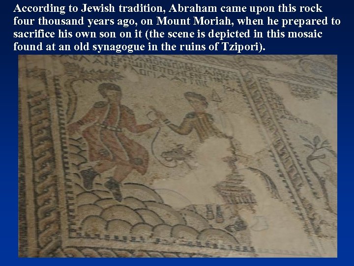 According to Jewish tradition, Abraham came upon this rock four thousand years ago, on