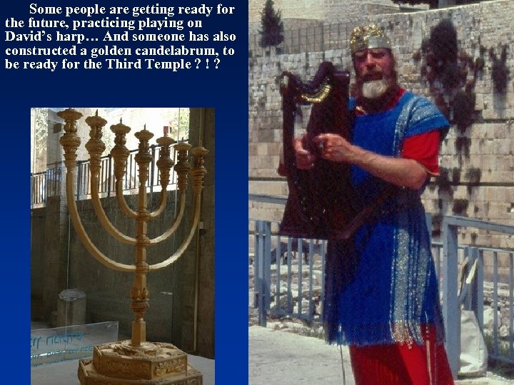 Some people are getting ready for the future, practicing playing on David’s harp… And