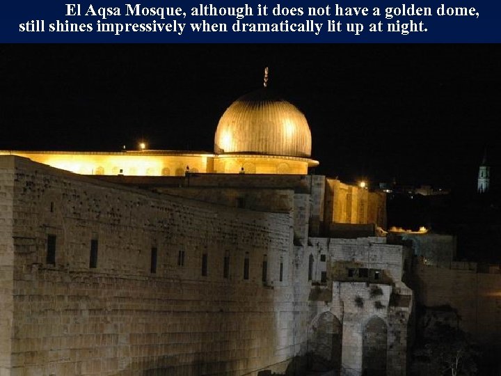 El Aqsa Mosque, although it does not have a golden dome, still shines impressively