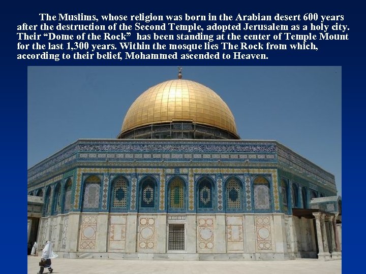 The Muslims, whose religion was born in the Arabian desert 600 years after the