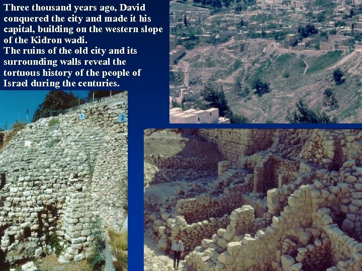 Three thousand years ago, David conquered the city and made it his capital, building