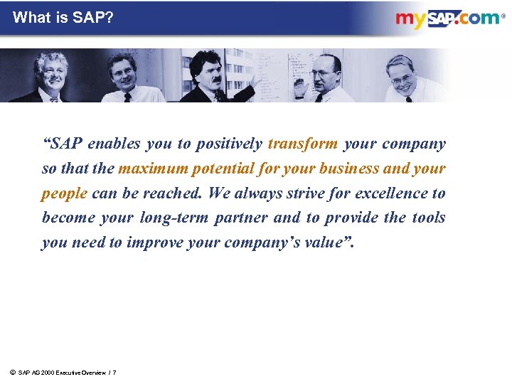 What is SAP? “SAP enables you to positively transform your company so that the