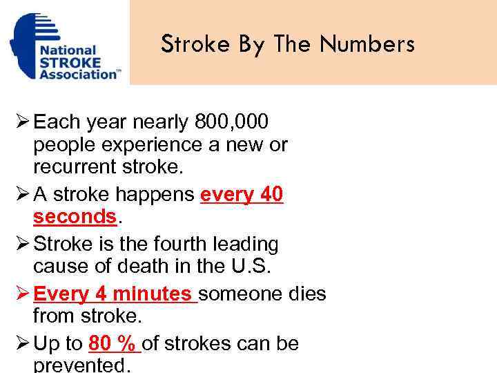 Stroke By The Numbers Ø Each year nearly 800, 000 people experience a new