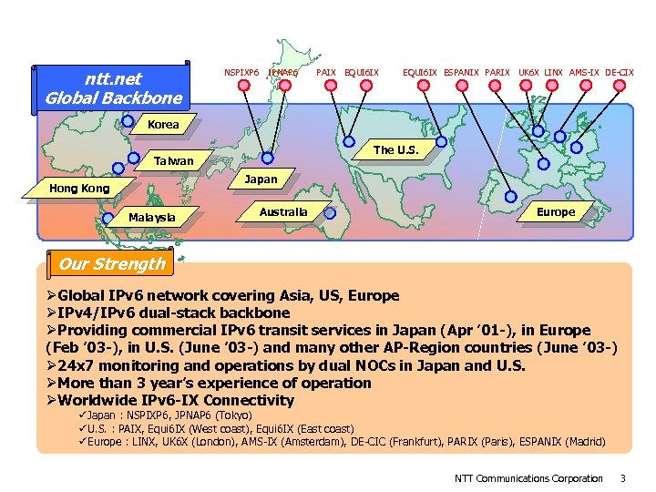 NTT Communication’s Global IPv 6 Backbone ntt. net Global Backbone NSPIXP 6 JPNAP 6