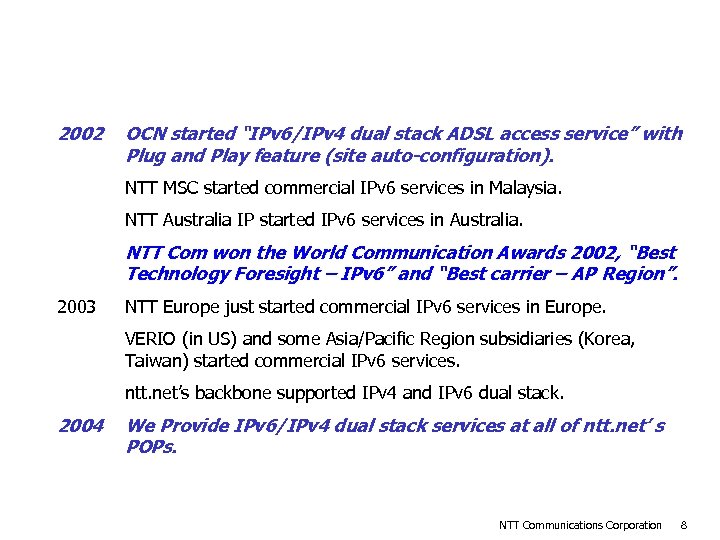 History of NTT Communications IPv 6 Activities 2002 (Cont’) OCN started “IPv 6/IPv 4