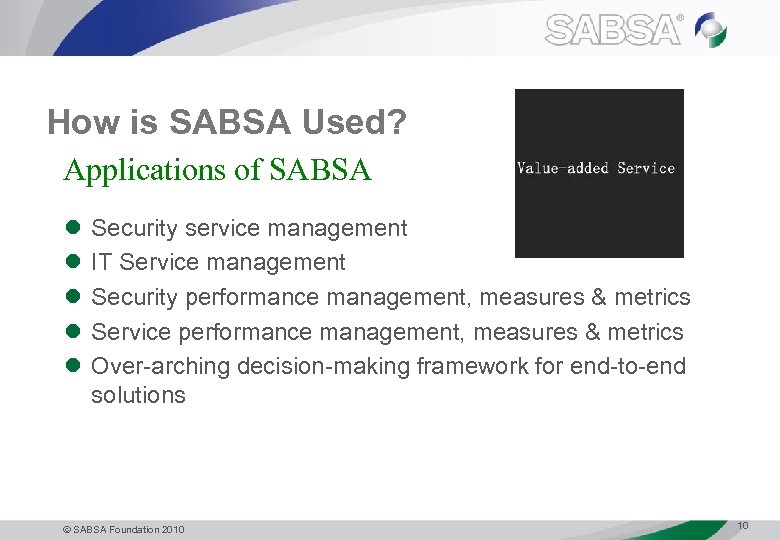 How is SABSA Used? Applications of SABSA l l l Security service management IT