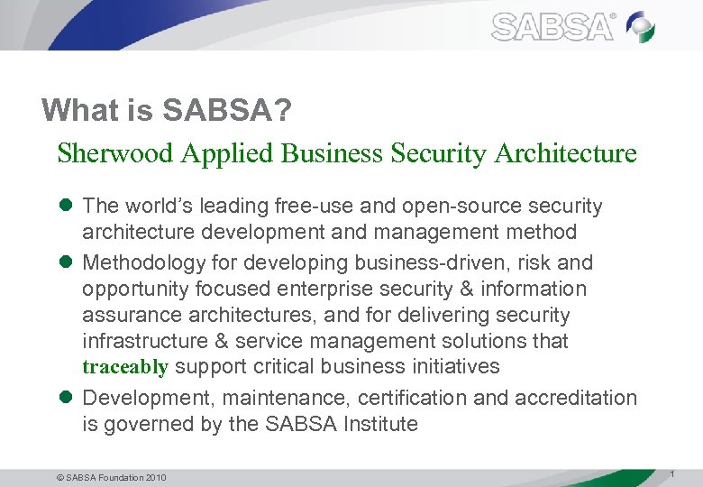 What is SABSA? Sherwood Applied Business Security Architecture l The world’s leading free-use and