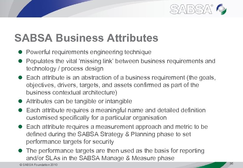 SABSA Business Attributes l Powerful requirements engineering technique l Populates the vital ‘missing link’